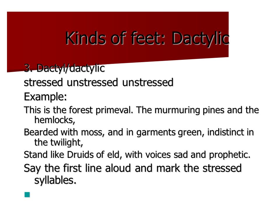 Kinds of feet: Dactylic 3.