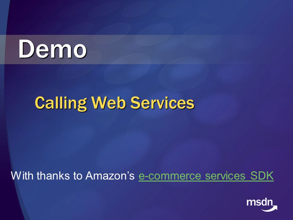 Calling Web Services Demo With thanks to Amazon’s e-commerce services SDKe-commerce services SDK