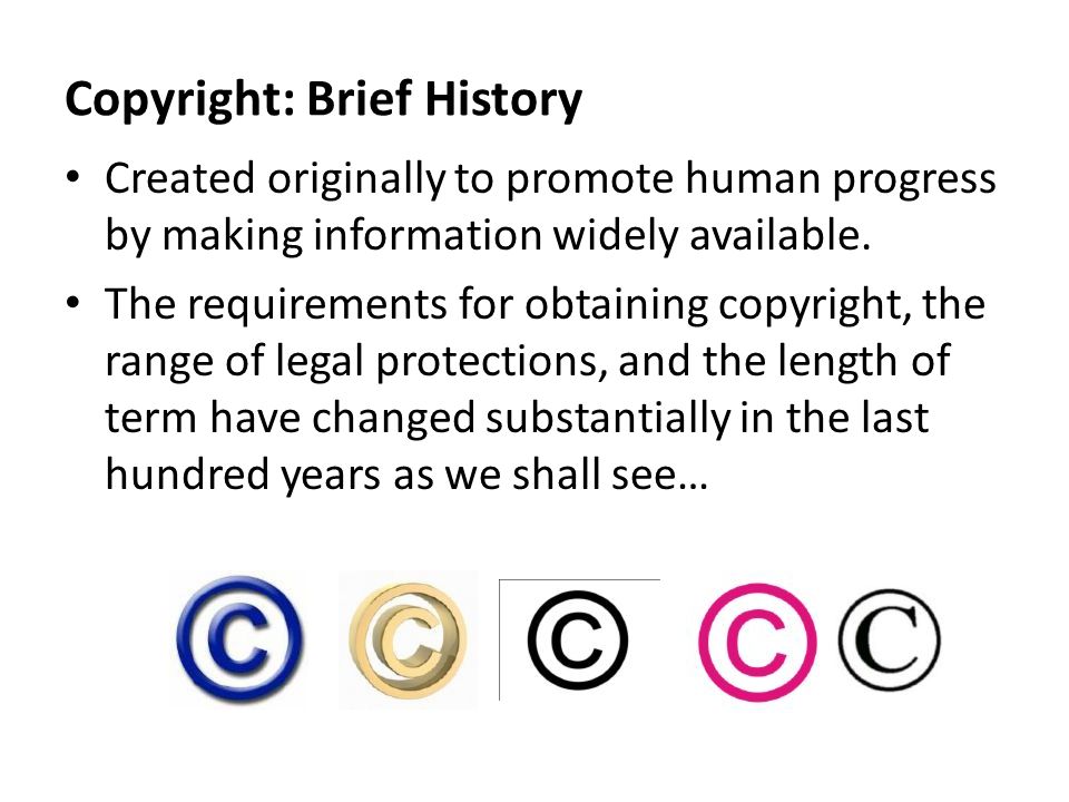 Copyright: Brief History Created originally to promote human progress by making information widely available.