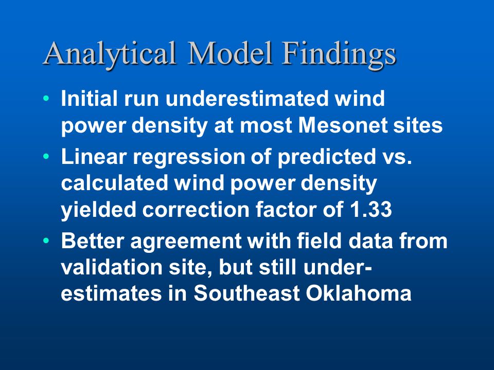 Analytical Model Findings Initial run underestimated wind power density at most Mesonet sites Linear regression of predicted vs.