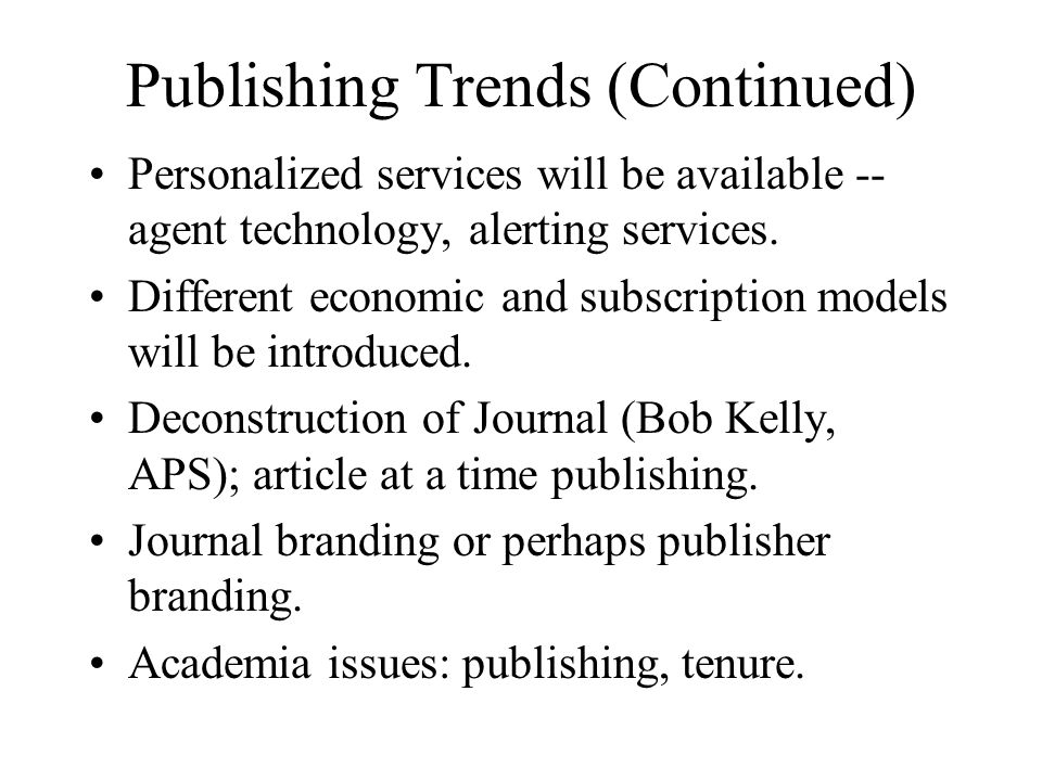Publishing Trends (Continued) Personalized services will be available -- agent technology, alerting services.