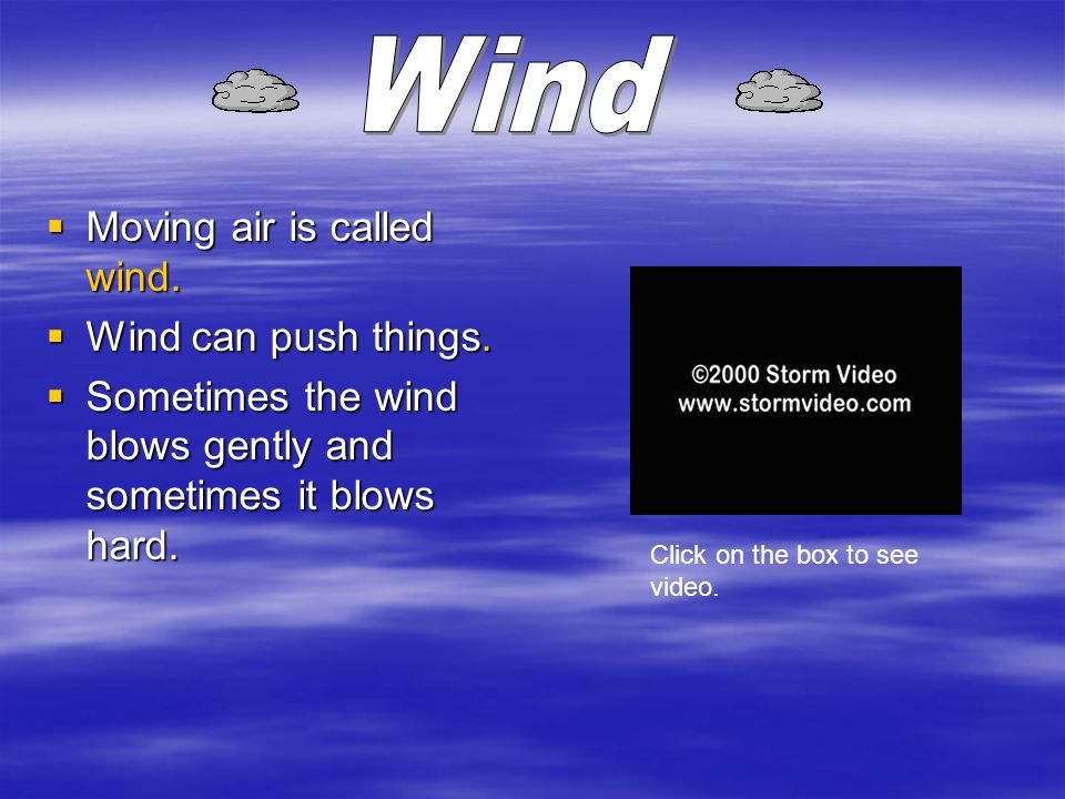  Moving air is called wind.  Wind can push things.