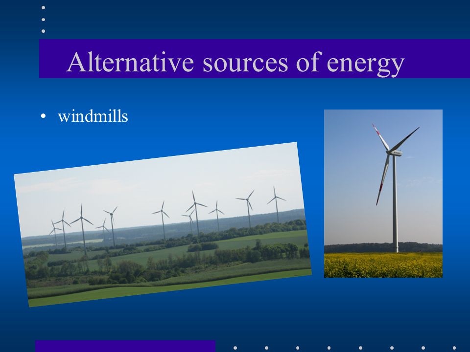 Alternative sources of energy windmills