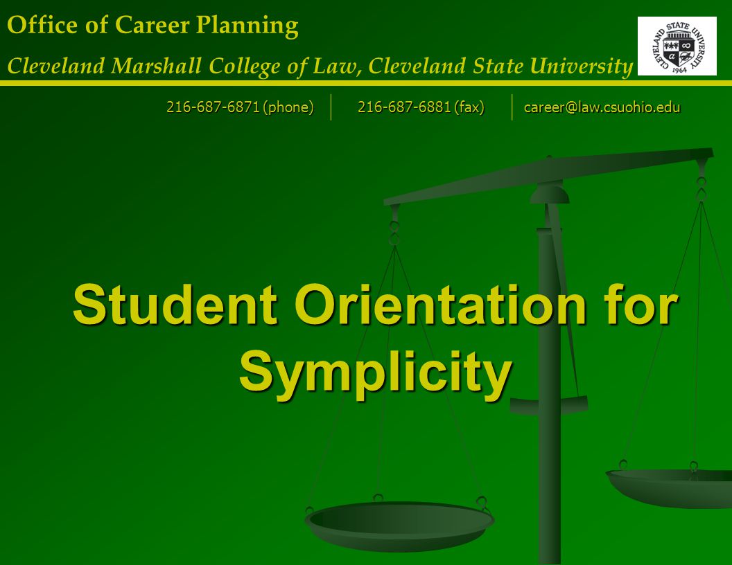 Student Orientation for Symplicity Office of Career Planning Cleveland Marshall College of Law, Cleveland State University (phone) (fax)