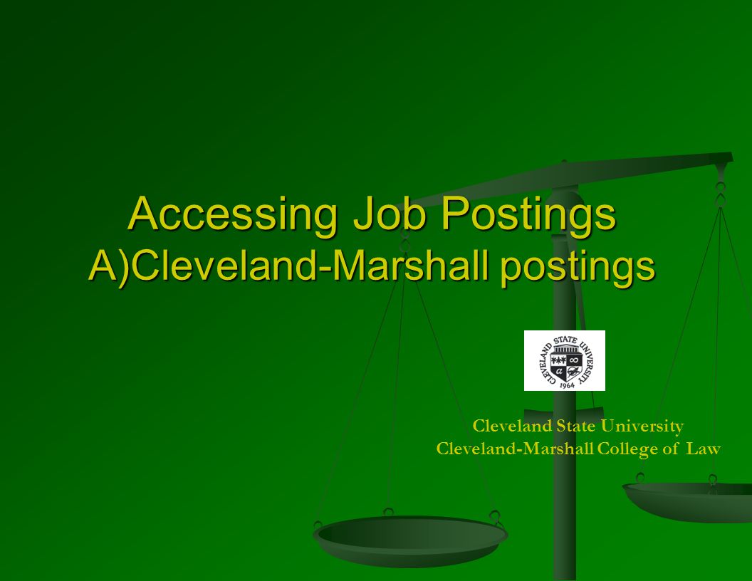 Accessing Job Postings A)Cleveland-Marshall postings Cleveland State University Cleveland-Marshall College of Law