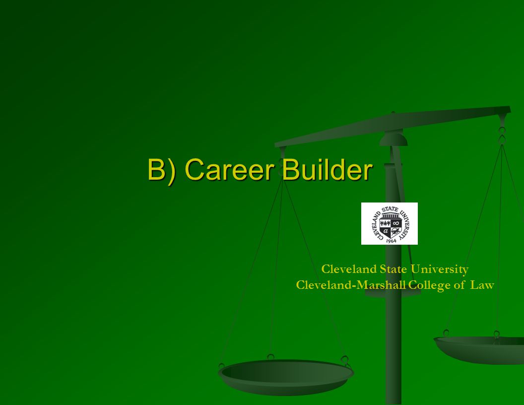 B) Career Builder Cleveland State University Cleveland-Marshall College of Law