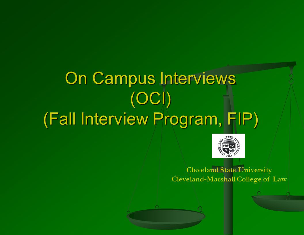 On Campus Interviews (OCI) (Fall Interview Program, FIP) Cleveland State University Cleveland-Marshall College of Law
