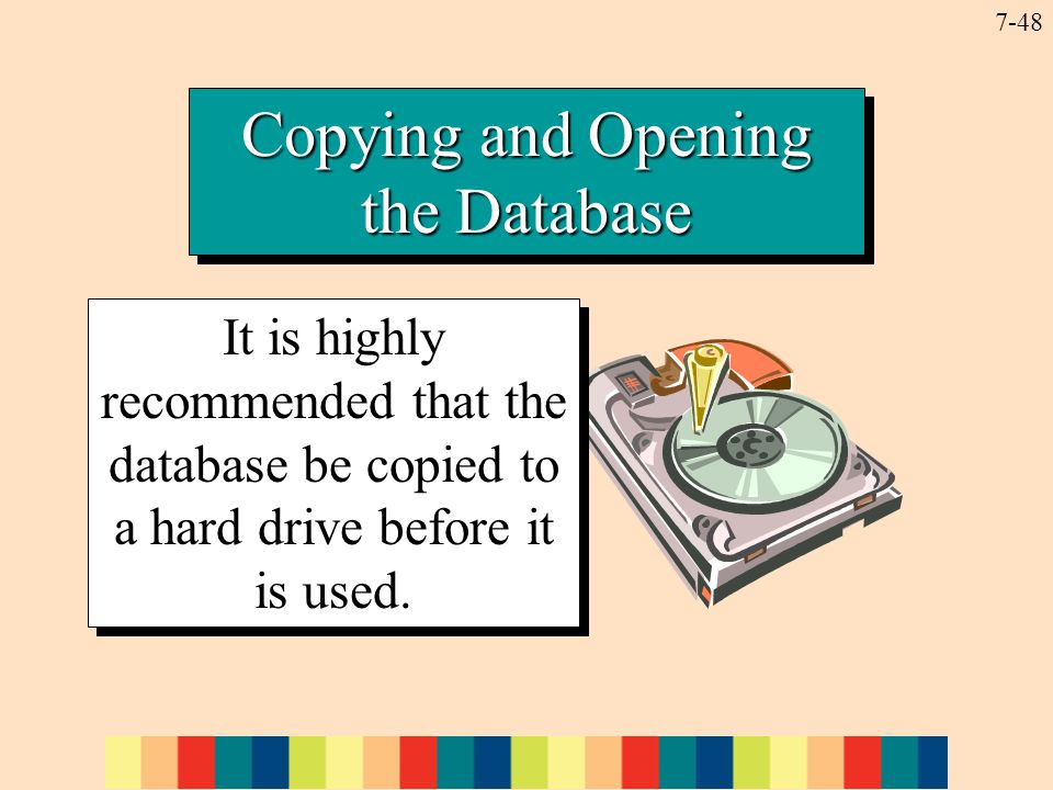 7-48 Copying and Opening the Database It is highly recommended that the database be copied to a hard drive before it is used.