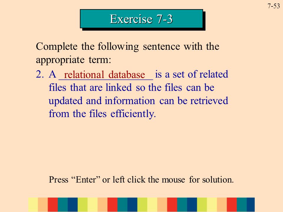 7-53 Exercise A _________________ is a set of related files that are linked so the files can be updated and information can be retrieved from the files efficiently.