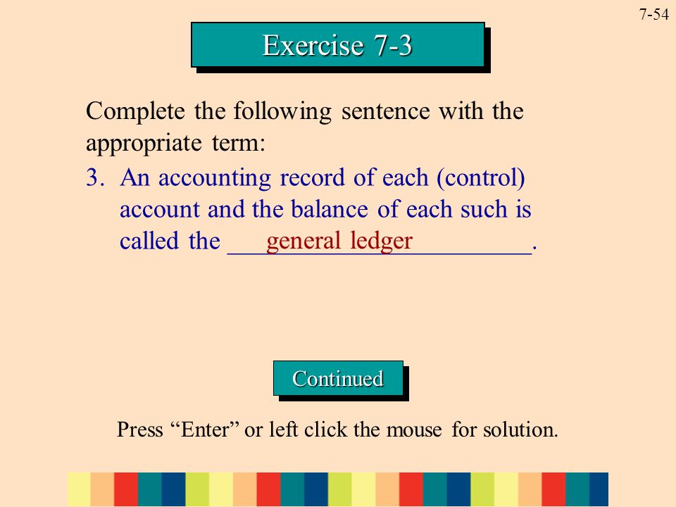 7-54 Exercise An accounting record of each (control) account and the balance of each such is called the _______________________.