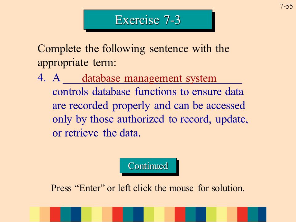 7-55 Exercise A _______________________________ controls database functions to ensure data are recorded properly and can be accessed only by those authorized to record, update, or retrieve the data.