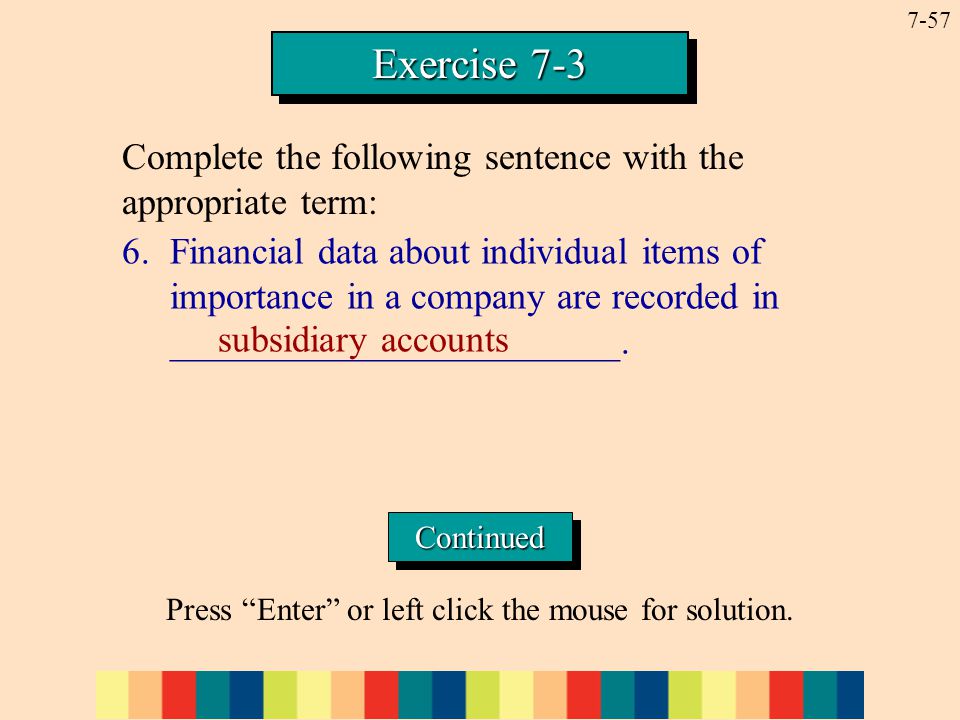 7-57 Exercise Financial data about individual items of importance in a company are recorded in ________________________.