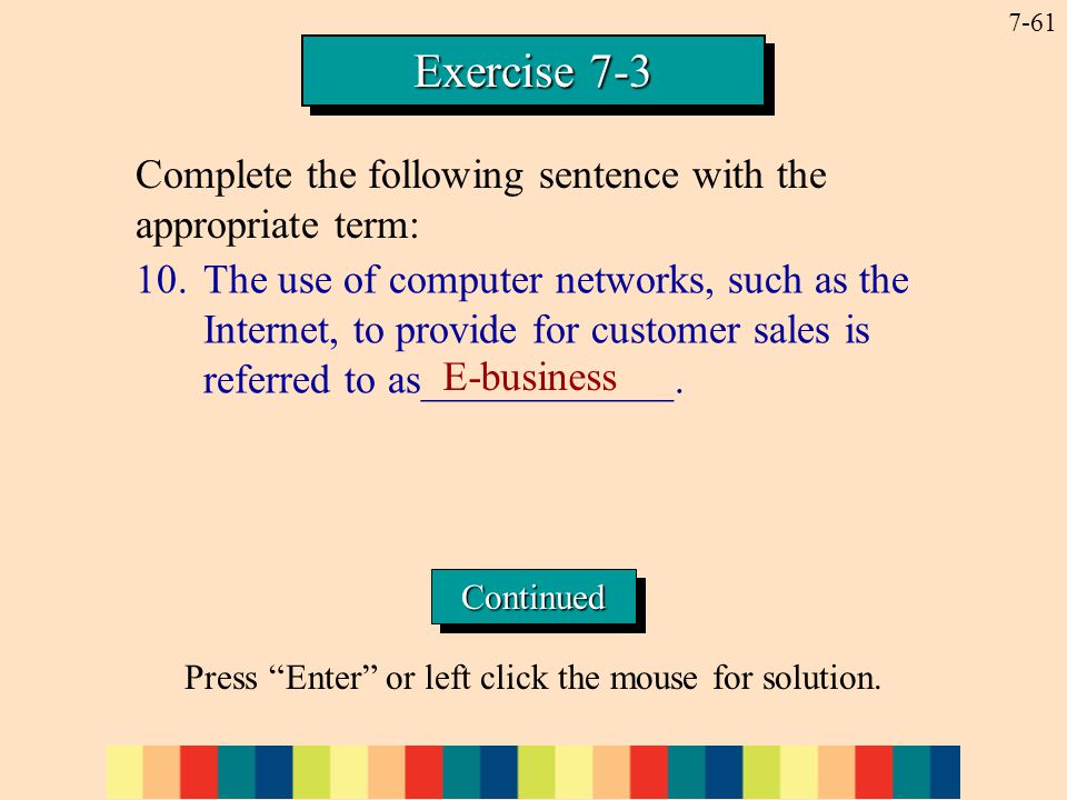 7-61 Exercise The use of computer networks, such as the Internet, to provide for customer sales is referred to as____________.