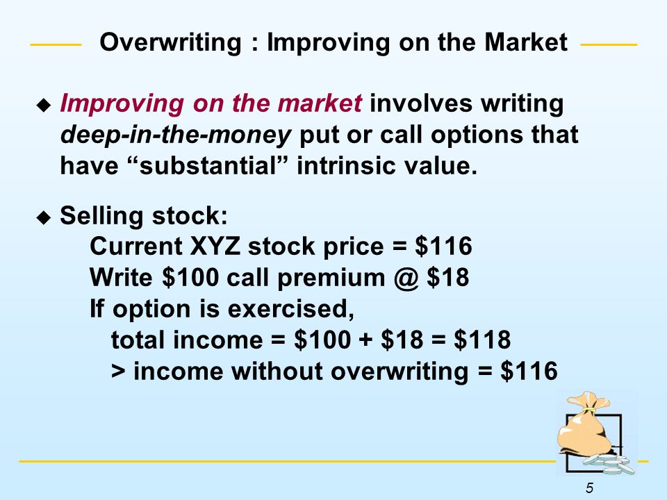 5  Improving on the market involves writing deep-in-the-money put or call options that have substantial intrinsic value.