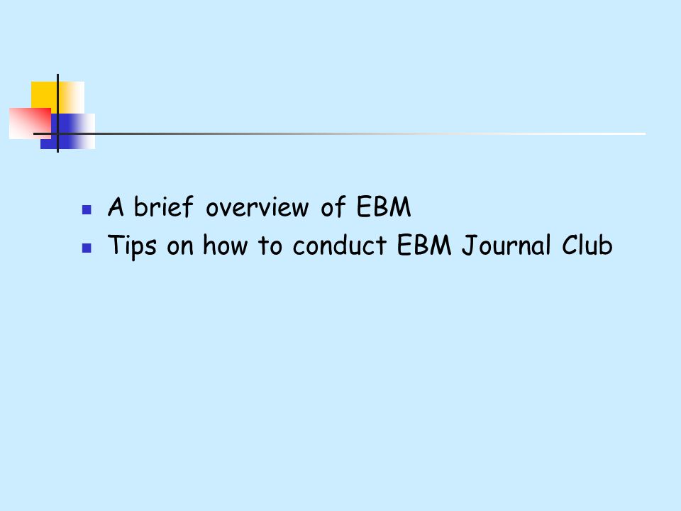 A brief overview of EBM Tips on how to conduct EBM Journal Club