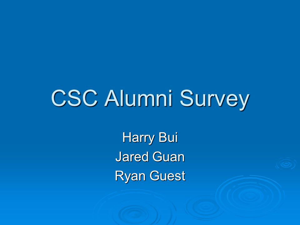 CSC Alumni Survey Harry Bui Jared Guan Ryan Guest