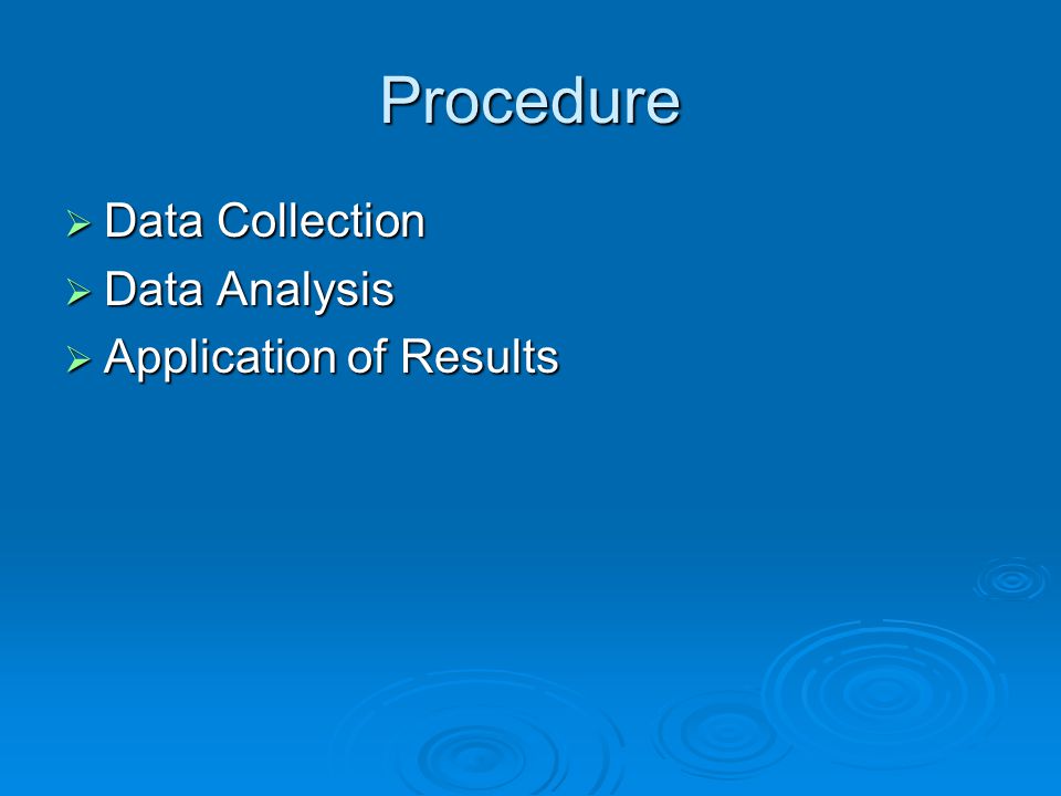 Procedure  Data Collection  Data Analysis  Application of Results