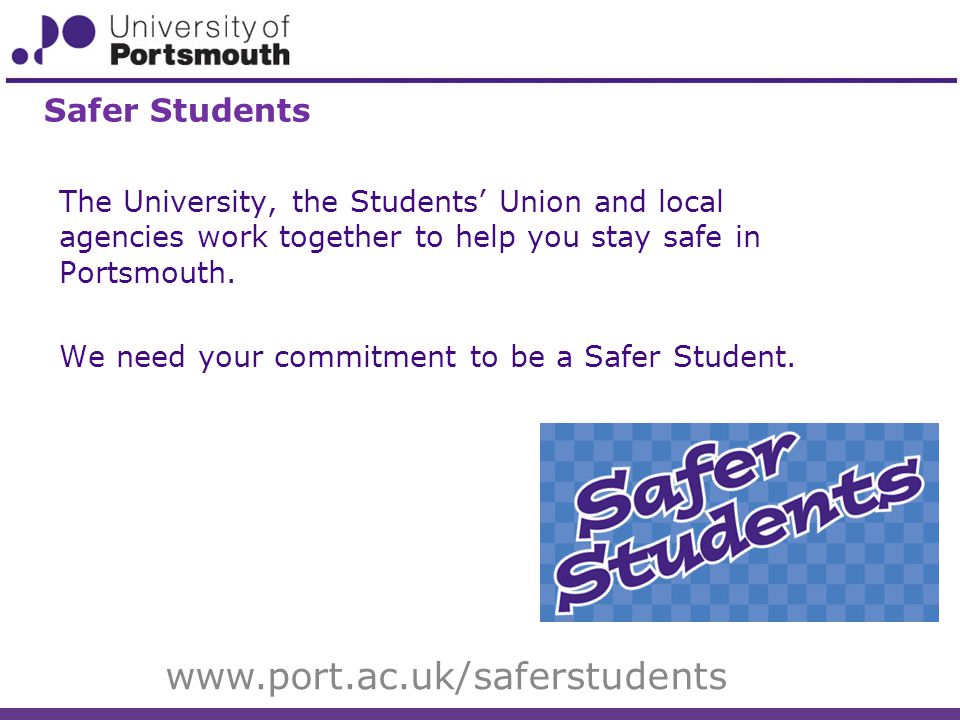 The University, the Students’ Union and local agencies work together to help you stay safe in Portsmouth.