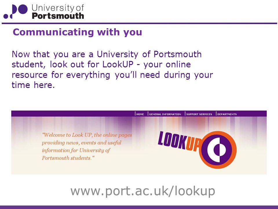 Now that you are a University of Portsmouth student, look out for LookUP - your online resource for everything you’ll need during your time here.