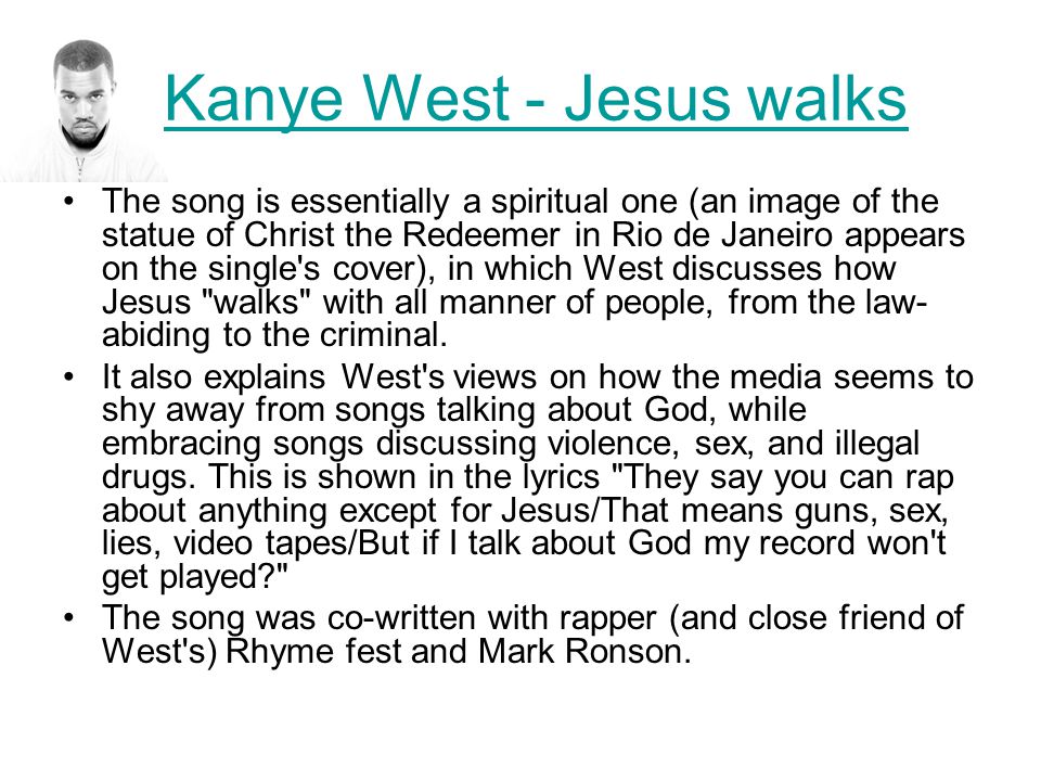 Does music influence our ethics?. Kanye West - Jesus walks The song is  essentially a spiritual one (an image of the statue of Christ the Redeemer  in Rio. - ppt download