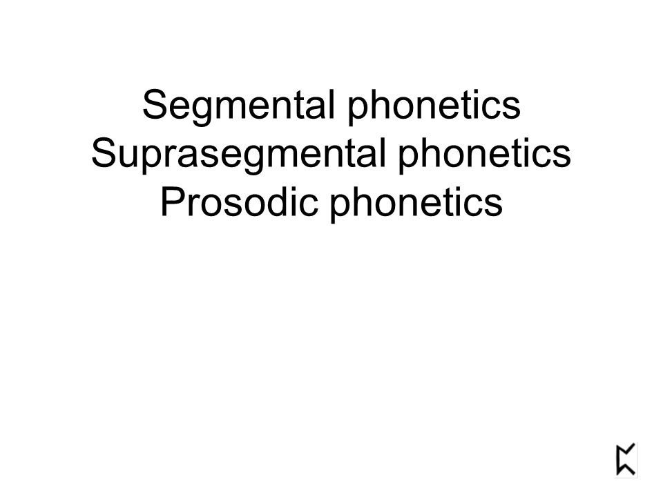 Segmental phonetics Suprasegmental phonetics Prosodic phonetics