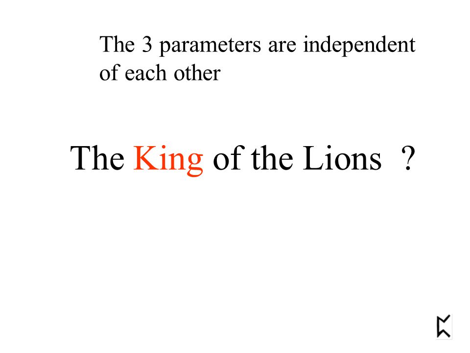 The King of the Lions The 3 parameters are independent of each other