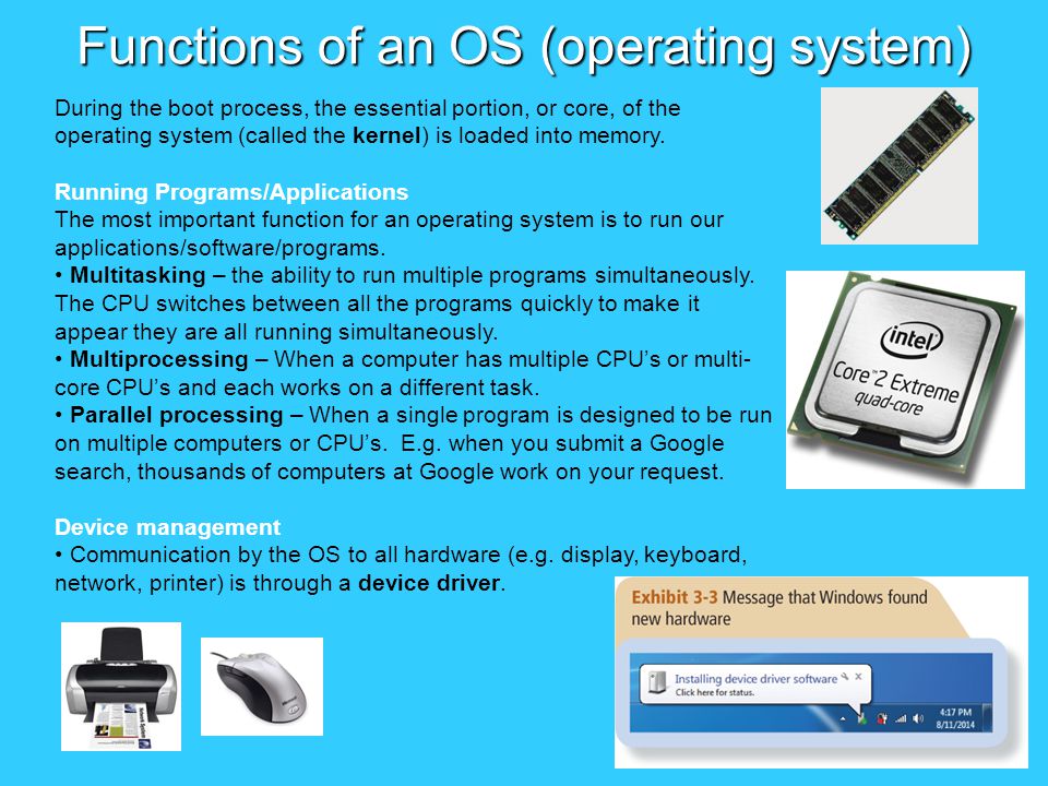 Functions of an OS (operating system) During the boot process, the essential portion, or core, of the operating system (called the kernel) is loaded into memory.