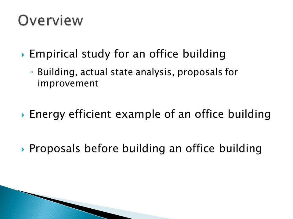  Empirical study for an office building ◦ Building, actual state analysis, proposals for improvement  Energy efficient example of an office building  Proposals before building an office building