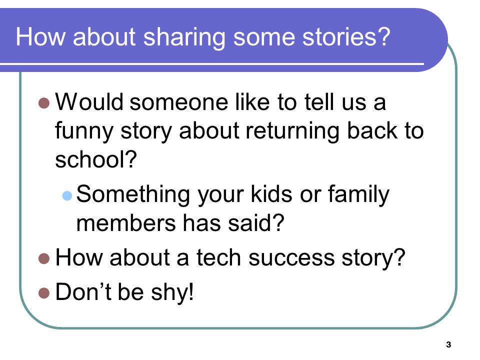 1 Week 4. 2 How is Everybody Doing? 3 How about sharing some stories? Would  someone like to tell us a funny story about returning back to school?  Something. - ppt download