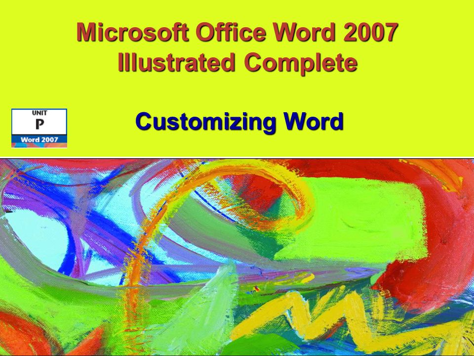Customizing Word Microsoft Office Word 2007 Illustrated Complete