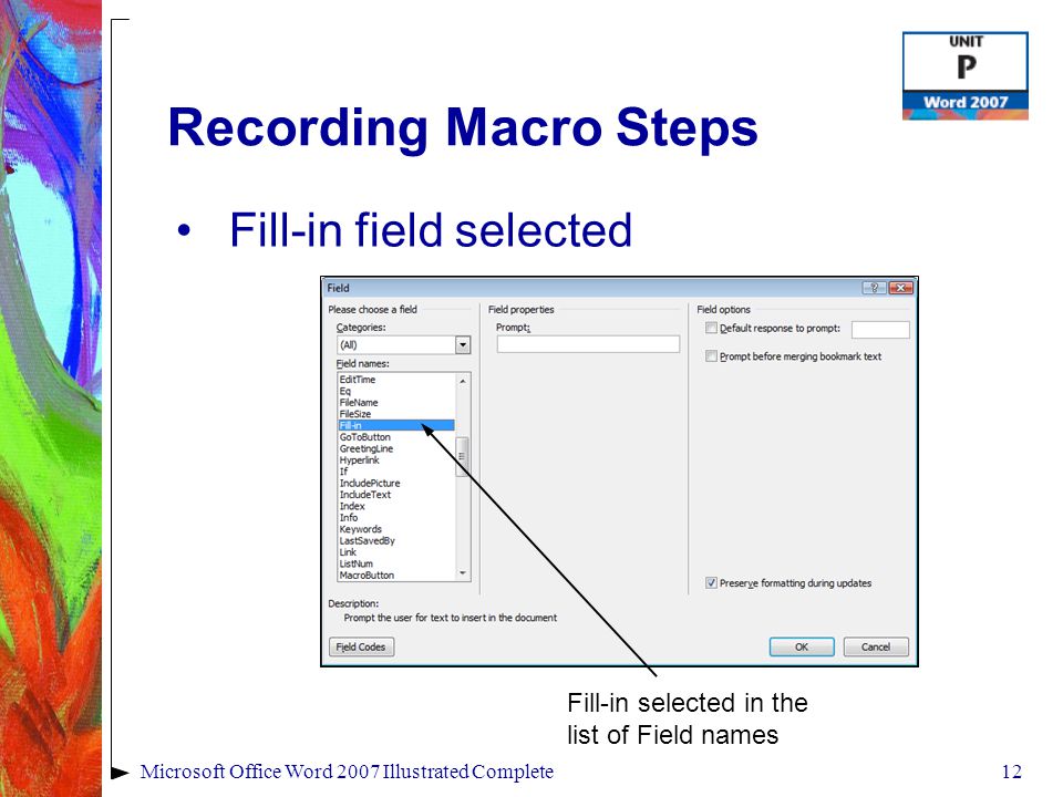 12Microsoft Office Word 2007 Illustrated Complete Recording Macro Steps Fill-in field selected Fill-in selected in the list of Field names