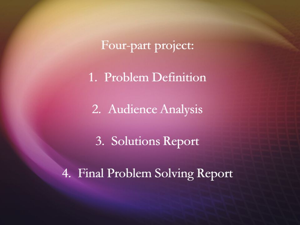 Four-part project: 1. Problem Definition 2. Audience Analysis 3.