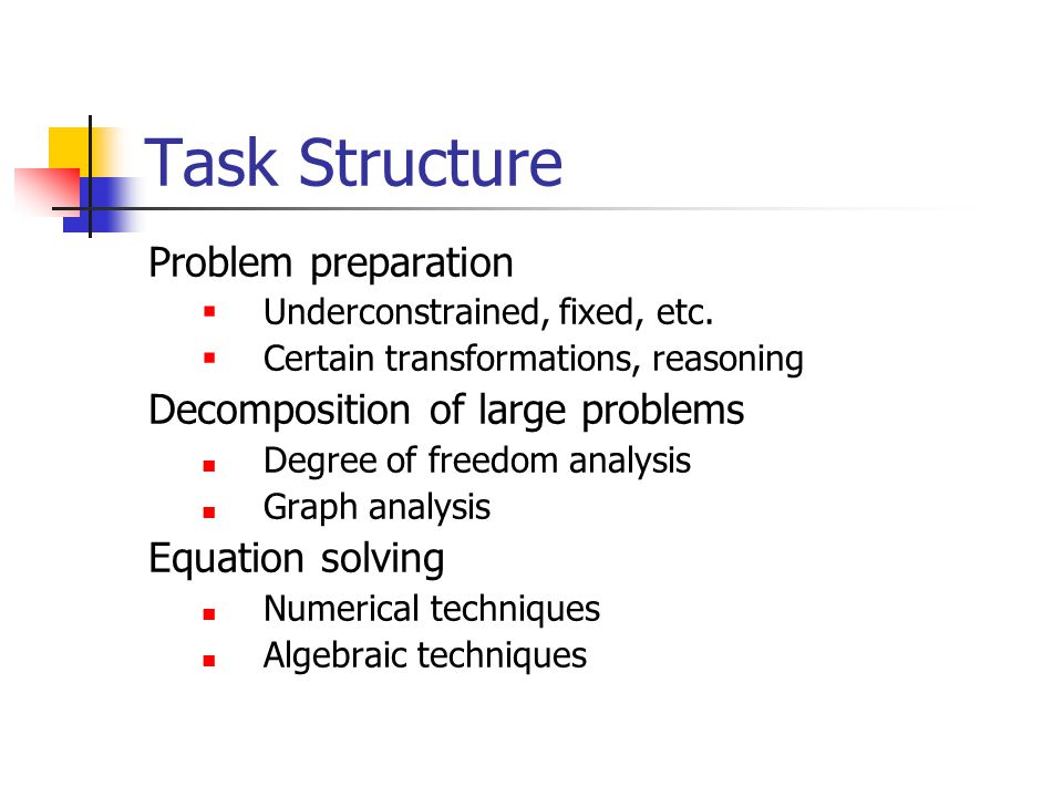 Task Structure Problem preparation  Underconstrained, fixed, etc.