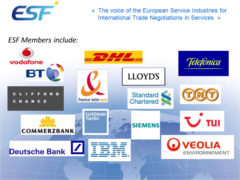 « The voice of the European Service Industries for International Trade Negotiations in Services » ESF Members include: