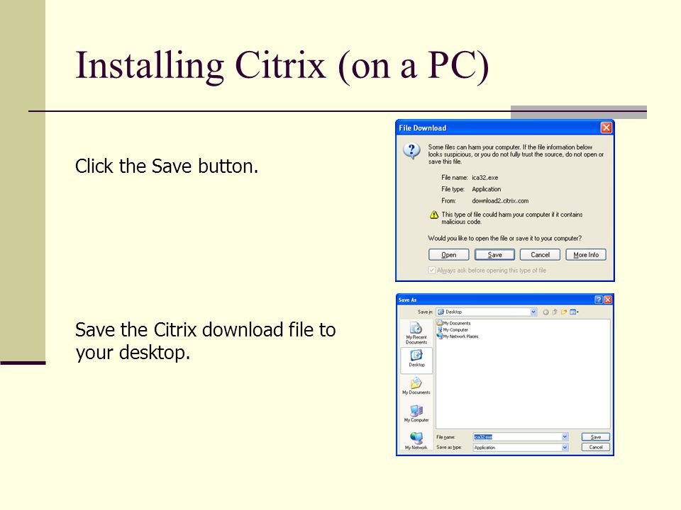 Installing Citrix (on a PC) Click the Save button. Save the Citrix download file to your desktop.