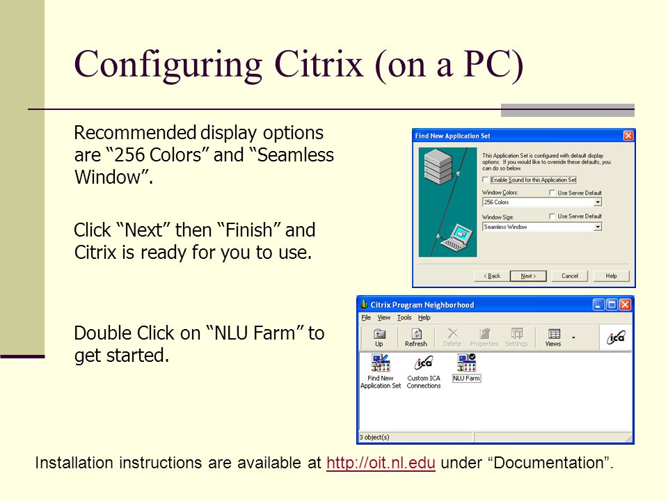 Configuring Citrix (on a PC) Recommended display options are 256 Colors and Seamless Window .