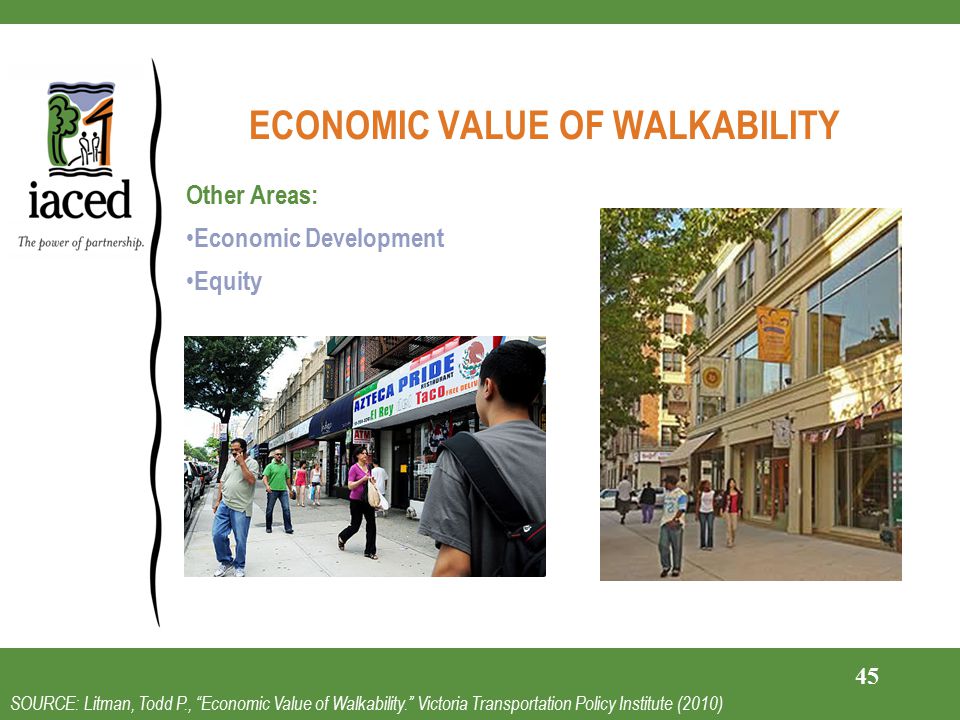 ECONOMIC VALUE OF WALKABILITY Other Areas: Economic Development Equity 45 SOURCE: Litman, Todd P., Economic Value of Walkability. Victoria Transportation Policy Institute (2010)