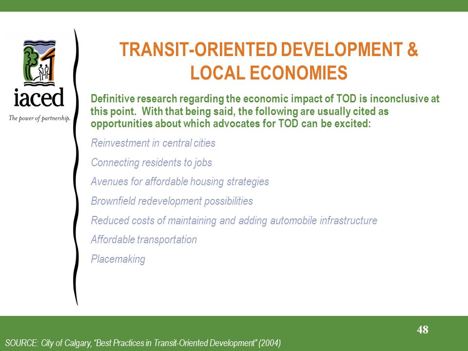 TRANSIT-ORIENTED DEVELOPMENT & LOCAL ECONOMIES Definitive research regarding the economic impact of TOD is inconclusive at this point.