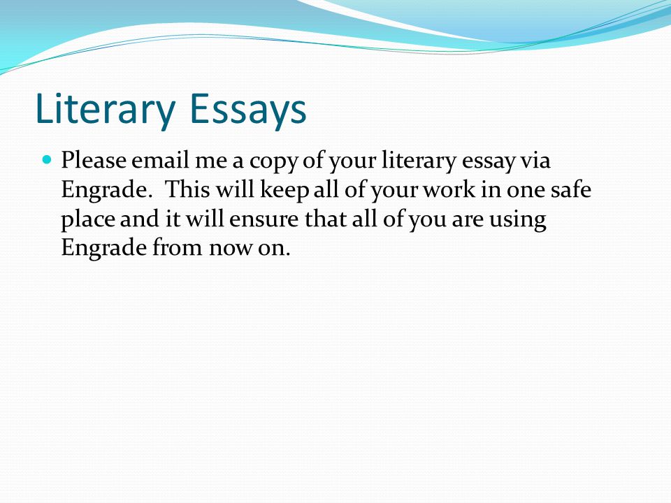 Literary Essays Please  me a copy of your literary essay via Engrade.
