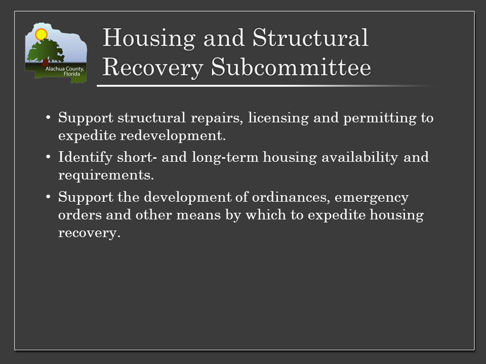 Housing and Structural Recovery Subcommittee Support structural repairs, licensing and permitting to expedite redevelopment.