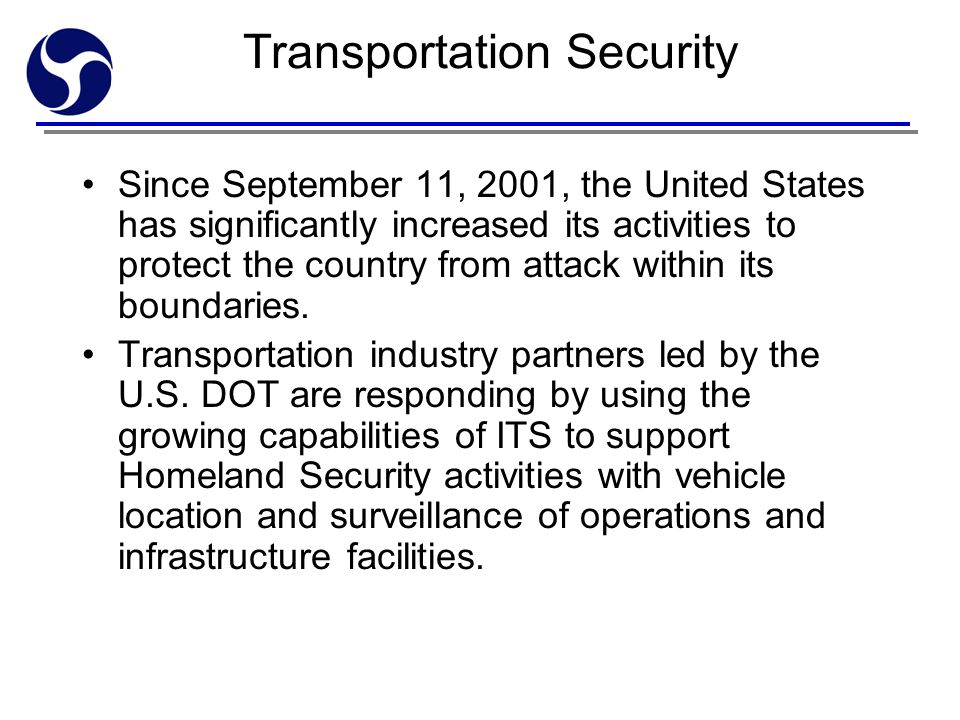Transportation Security Since September 11, 2001, the United States has significantly increased its activities to protect the country from attack within its boundaries.