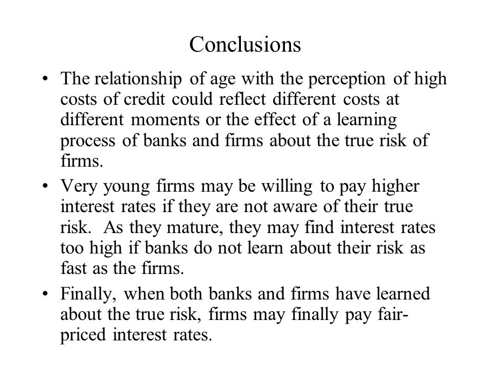 Conclusions I have found that credit rationing clearly decreases with firms’ age and size and the effect of size and age on credit rationing is only negative and linear.