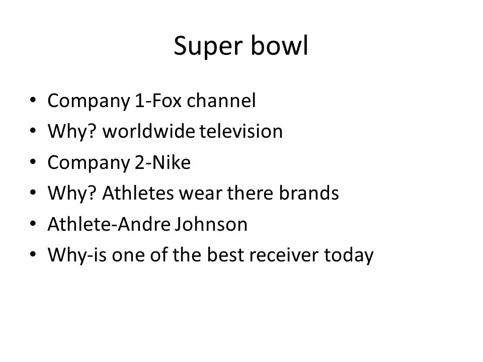 Super bowl Company 1-Fox channel Why. worldwide television Company 2-Nike Why.
