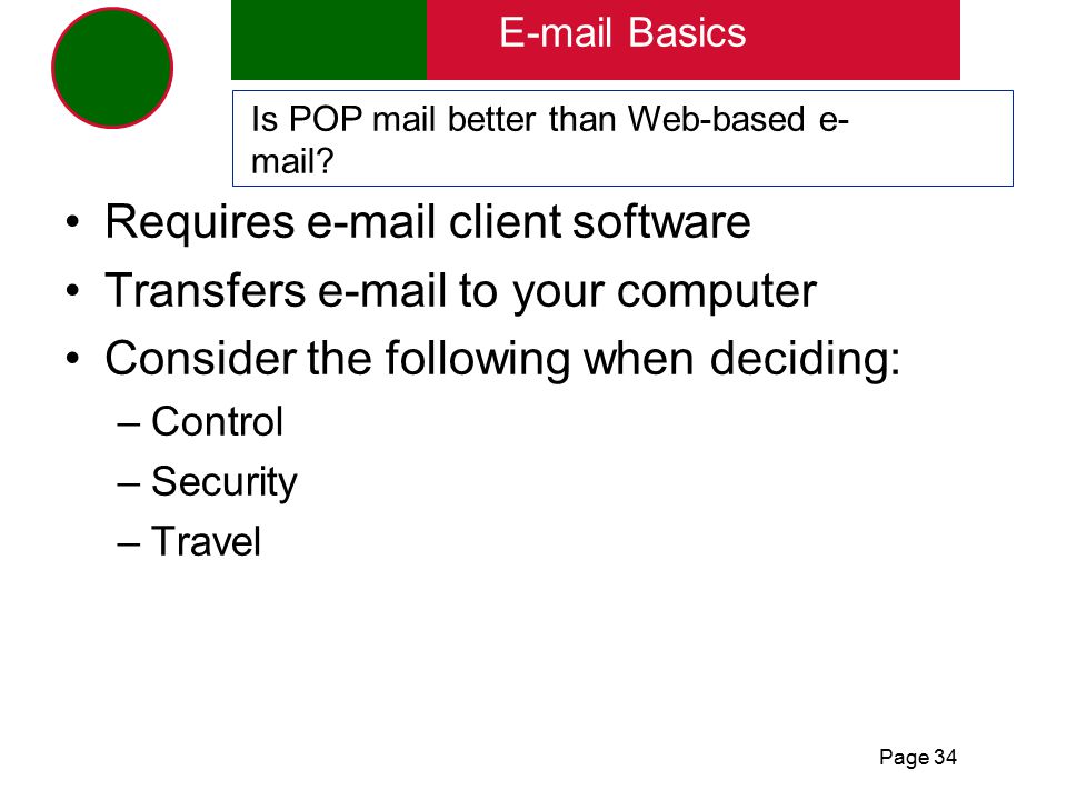 Page 34  Basics Is POP mail better than Web-based e- mail.