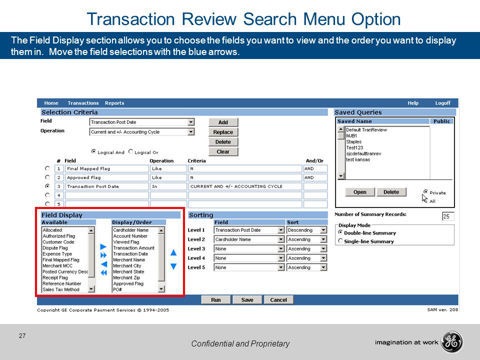 27 Confidential and Proprietary Transaction Review Search Menu Option The Field Display section allows you to choose the fields you want to view and the order you want to display them in.