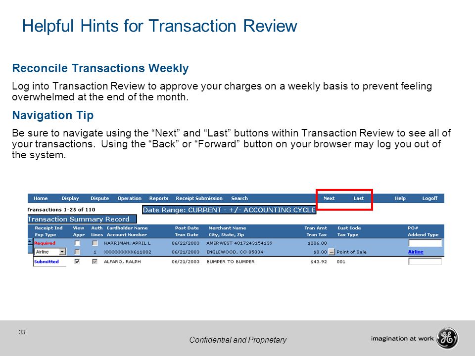 33 Confidential and Proprietary Helpful Hints for Transaction Review Reconcile Transactions Weekly Log into Transaction Review to approve your charges on a weekly basis to prevent feeling overwhelmed at the end of the month.
