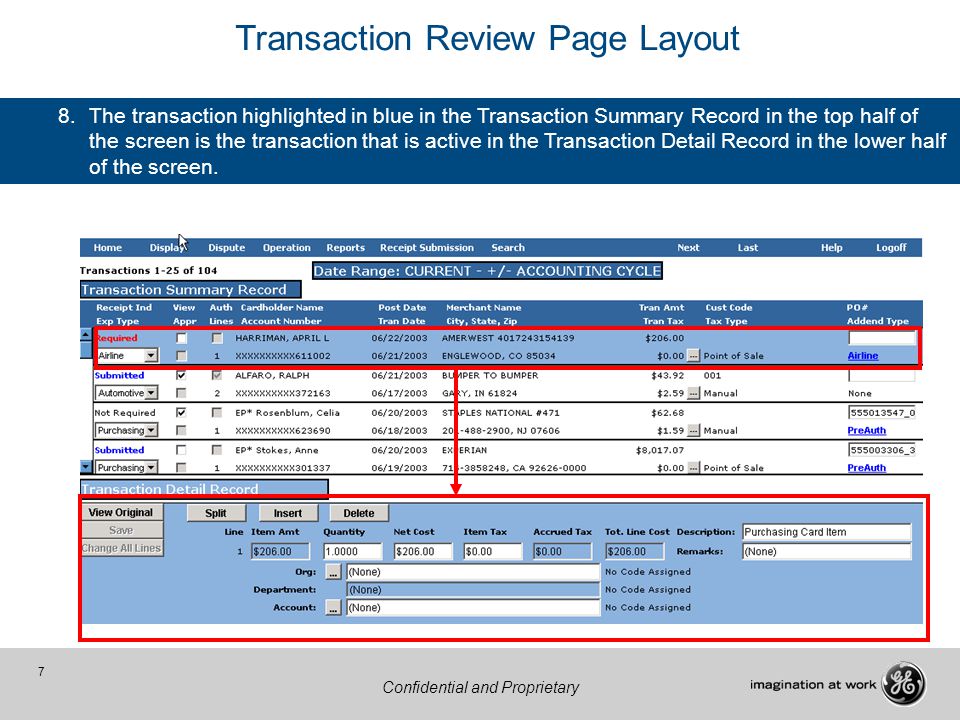 7 Confidential and Proprietary 8.The transaction highlighted in blue in the Transaction Summary Record in the top half of the screen is the transaction that is active in the Transaction Detail Record in the lower half of the screen.