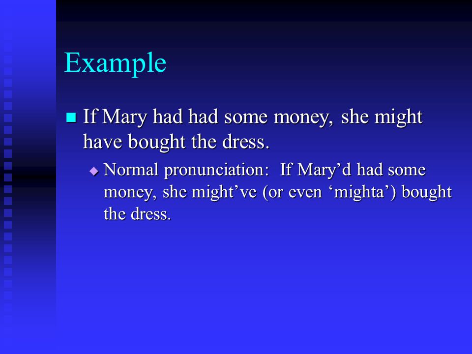 Example If Mary had had some money, she might have bought the dress.