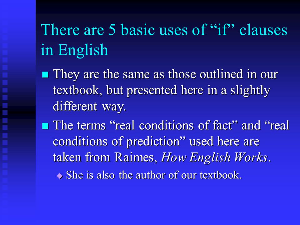 There are 5 basic uses of if clauses in English They are the same as those outlined in our textbook, but presented here in a slightly different way.