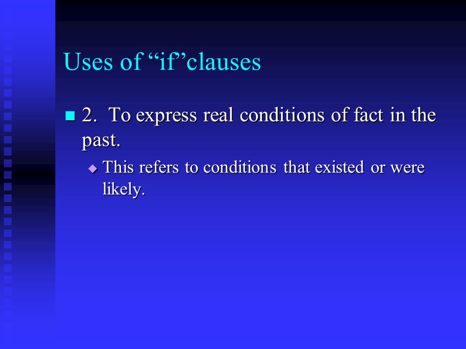 Uses of if clauses 2. To express real conditions of fact in the past.